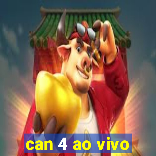 can 4 ao vivo